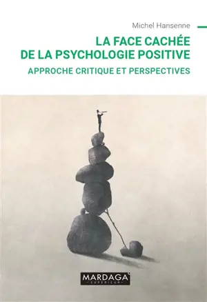 La face cachée de la psychologie positive : approche critique et perspectives - Michel Hansenne