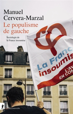 Le populisme de gauche : sociologie de la France insoumise - Manuel Cervera-Marzal