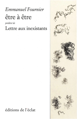 Etre à être. Lettre aux inexistants - Emmanuel Fournier