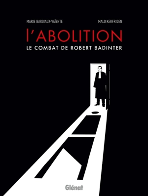 L'abolition : le combat de Robert Badinter - Marie Gloris Bardiaux-Vaïente