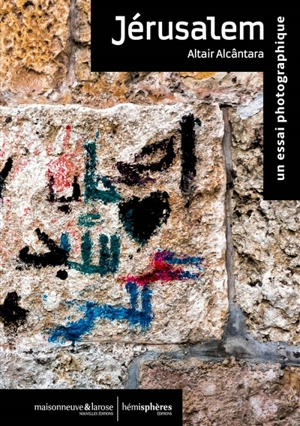 Jérusalem : un essai photographique - Altair Alcântara