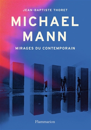 Michael Mann : mirages du contemporain - Jean-Baptiste Thoret