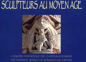 Sculpteurs au Moyen Age : l'univers fantastique des chapiteaux romans - Eric de Bussac