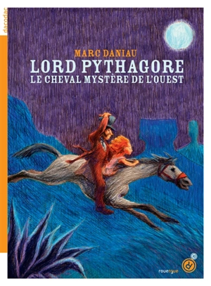 Lord Pythagore : le cheval mystère de l'Ouest - Marc Daniau