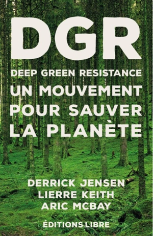 Deep green resistance. Vol. 1. Un mouvement pour sauver la planète - Derrick Jensen
