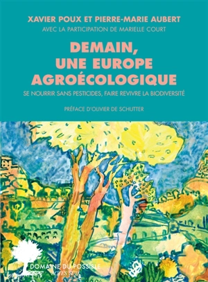 Demain, une Europe agroécologique : se nourrir sans pesticides, faire revivre la biodiversité - Xavier Poux