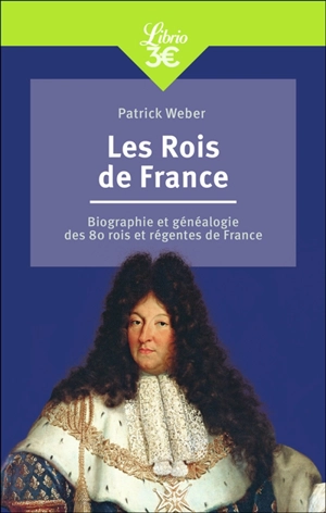 Les rois de France : biographie et généalogie des 80 rois et régentes de France - Patrick Weber