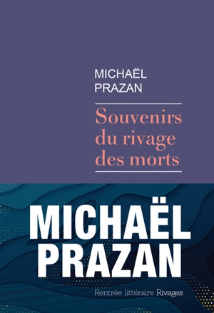 Souvenirs du rivage des morts - Michaël Prazan