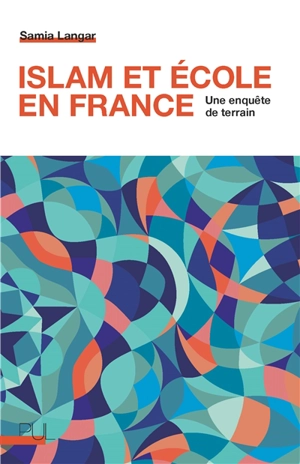 Islam et école en France : une enquête de terrain - Samia Langar