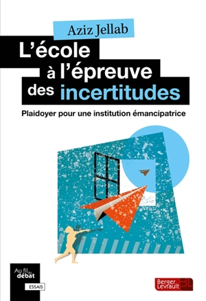 L'école à l'épreuve des incertitudes : plaidoyer pour une institution émancipatrice - Aziz Jellab