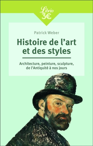 Histoire de l'art et des styles : architecture, peinture, sculpture, de l'Antiquité à nos jours - Patrick Weber