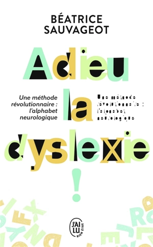 Adieu, la dyslexie ! : une méthode révolutionnaire, l'alphabet neurologique - Béatrice Sauvageot