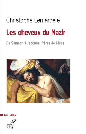 Les cheveux du nazir : de Samson à Jacques, frères de Jésus - Christophe Lemardelé