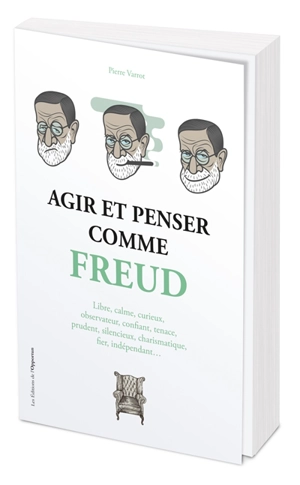 Agir et penser comme Freud : libre, calme, curieux, observateur, confiant, tenace, prudent, silencieux, charismatique, fier, indépendant... - Pierre Varrod