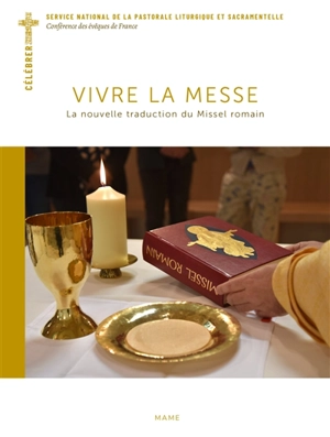 Vivre la messe : la nouvelle traduction du Missel romain - Service national de la pastorale liturgique et sacramentelle (France)