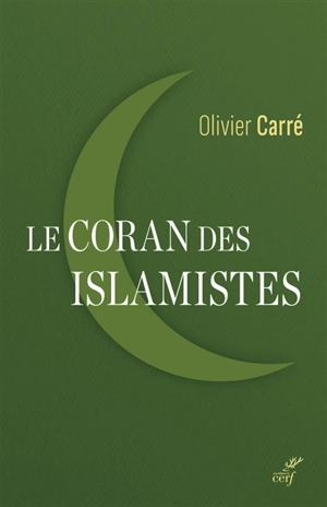 Le Coran des islamistes : lecture critique de Sayyid Qutb, 1906-1966 - Olivier Carré