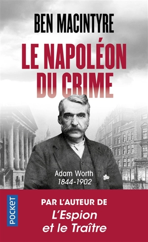 Le Napoléon du crime : Adam Worth : 1844-1902 - Ben Macintyre