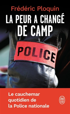La peur a changé de camp : le cauchemar quotidien de la Police nationale : document - Frédéric Ploquin