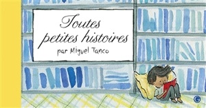 Toutes petites histoires - Miguel Tanco