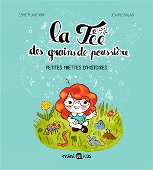 La fée des grains de poussière. Petites miettes d'histoires - Esmé Planchon