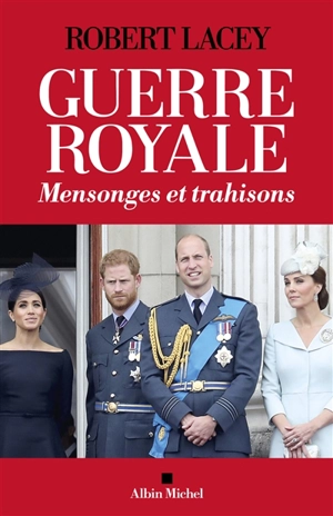 Guerre royale : mensonges et trahisons - Robert Lacey