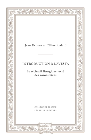 Introduction à l'Avesta : le récitatif liturgique sacré des zoroastriens - Jean Kellens