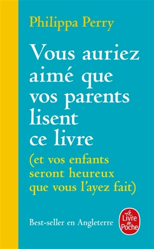 Vous auriez aimé que vos parents lisent ce livre : et vos enfants seront heureux que vous l'ayez fait - Philippa Perry