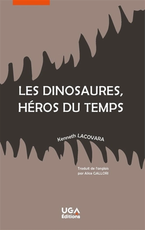 Les dinosaures, héros du temps - Kenneth Lacovara