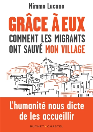 Grâce à eux : comment les migrants ont sauvé mon village - Mimmo Lucano