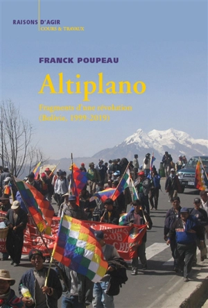 Altiplano : fragments d'une révolution : Bolivie, 1999-2019 - Franck Poupeau