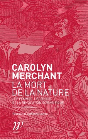 La mort de la nature : les femmes, l'écologie et la révolution scientifique - Carolyn Merchant