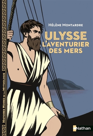 Ulysse : l'aventurier des mers - Hélène Montardre