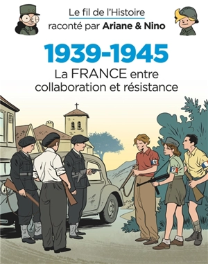 Le fil de l'histoire raconté par Ariane & Nino. 1939-1945. Vol. 2. La France entre collaboration et résistance - Fabrice Erre