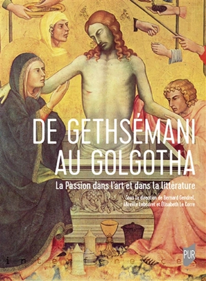 De Gethsémani au Golgotha : la Passion dans l'art et dans la littérature