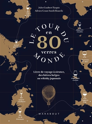 Le tour du monde en 80 verres : livre de voyage à siroter, des bières belges au whisky japonais - Jules Gaubert-Turpin