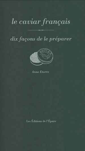 Le caviar français : dix façons de le préparer - Anne Etorre