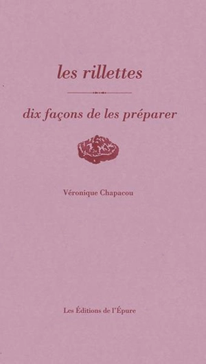 Les rillettes : dix façons de les préparer - Véronique Chapacou