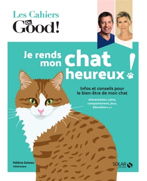 Je rends mon chat heureux ! : infos et conseils pour le bien-être de mon chat : alimentation, soins, comportement, jeux, éducation... - Hélène Gateau