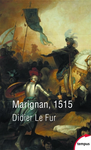 Marignan : 13-14 septembre 1515 - Didier Le Fur