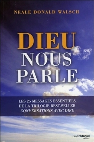 Dieu nous parle : les 25 messages essentiels de la trilogie du best-seller Conversation avec Dieu - Neale Donald Walsch