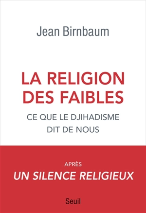 La religion des faibles : ce que le djihadisme dit de nous - Jean Birnbaum