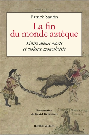 La fin du monde aztèque : entre dieux morts et violence monothéiste - Patrick Saurin