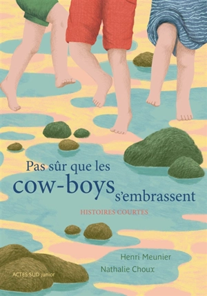 Pas sûr que les cow-boys s'embrassent : histoires courtes - Henri Meunier