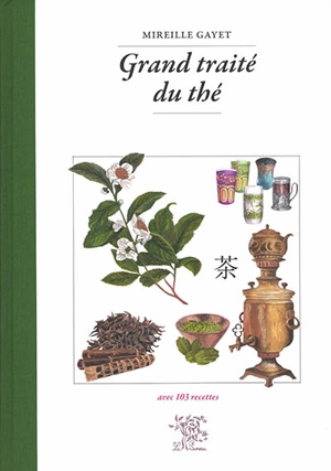 Grand traité du thé : avec 103 recettes - Mireille Gayet