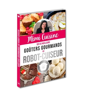Mimi Cuisine : ses 52 meilleurs goûters gourmands au robot-cuiseur - Mimi cuisine (blog)