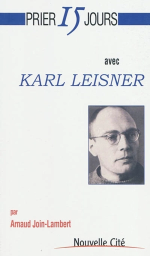 Prier 15 jours avec Karl Leisner - Arnaud Join-Lambert