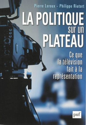 La politique sur un plateau : ce que le divertissement fait à la représentation - Pierre Leroux