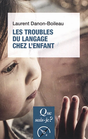 Les troubles du langage chez l'enfant - Laurent Danon-Boileau