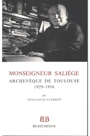 Monseigneur Saliège, archevêque de Toulouse (1929-1956) - Jean-Louis Clément