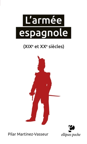 L'armée espagnole (XIXe et XXe siècles) - Pilar Martinez-Vasseur